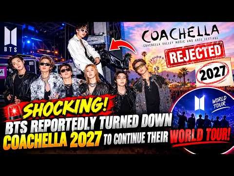 🚨 SHOCKING! BTS REPORTEDLY TURNED DOWN COACHELLA 2027 TO CONTINUE THEIR WORLD TOUR!