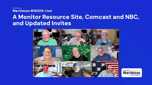 MacVoices #26208: Live! - A Monitor Resource Site, Comcast and NBC, and Updated Invites