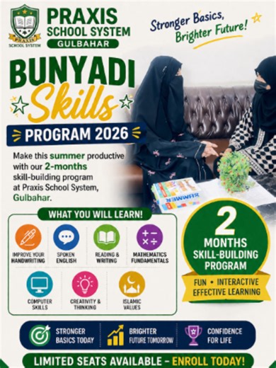 🌟 BUNYADI SKILLS PROGRAM 2026 – Stronger Basics, Brighter Future! Make this summer productive with our 2-months skill-building program at Praxis School System, Gulbahar. Improve your handwriting, Spoken English, reading & writing, maths, computer skills, creativity, and Islamic values in a fun, interactive learning environment. 📍 Address: Near Star Bakery, Ishrat Cinema Road, Gulbahar No. 2, Peshawar 📱 WhatsApp: 0315-9951122 📞 Limited Seats Available – Enroll Today! #BunyadiSkills2026 #Praxi