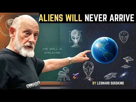 Aliens Will NEVER Arrive by Leonard Susskind Explains