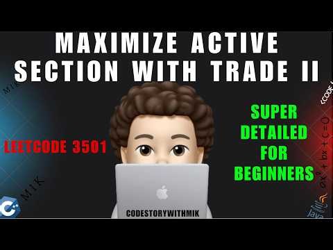 Maximize Active Section with Trade II | Leetcode 3501 | Detailed For Beginners | codestorywithMIK
