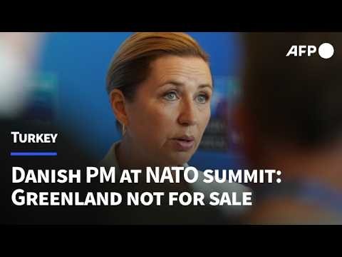 Greenland 'not for sale', Danish PM says at NATO summit | AFP