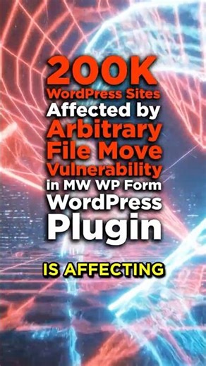 200,000 WordPress Sites Affected by Arbitrary File Move Vulnerability in MW WP Form WordPress Plugin