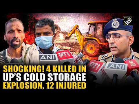 Four people killed and 12 severely injured in Prayagraj after an explosion in a cold storage