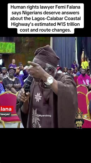 Human rights lawyer Femi Falana says Nigerians deserve answers about the Lagos-Calabar Coastal Highway’s estimated ₦15 trillion cost and route changes. #aparoblog #femifalana #lagoscalabarcoastalroad