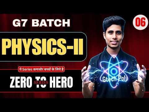 🔥Physics-II Part-06 | G7 Batch | ZERO To HERO SERIES