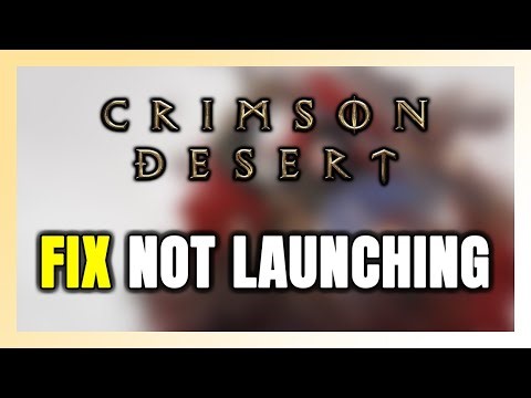 How to FIX Crimson Desert Not Launching/Won't Launch