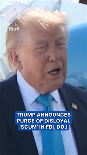 Trump announces purge of disloyal 'scum' in DOJ and FBI
