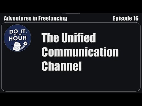 Adventures In Freelancing Ep 16 - The Unified Communication Channel