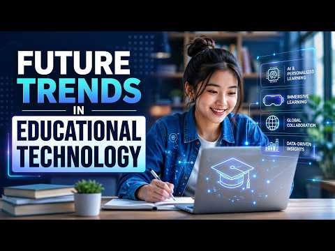 Future Trends in Educational Technology (14 Minutes)
