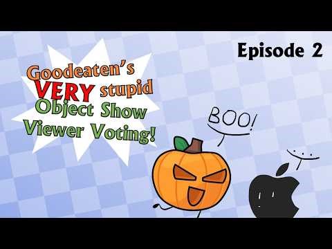 Goodeaten's Very Stupid Object Show Viewer Voting - Episode 2