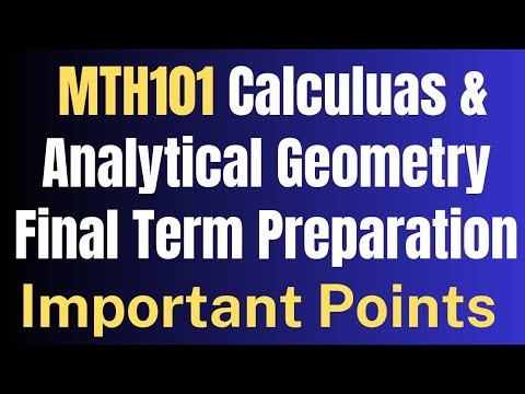 MTH101 Calculus and Analytical Geometry Final Term Preparation [Important Points]-New Syllabus