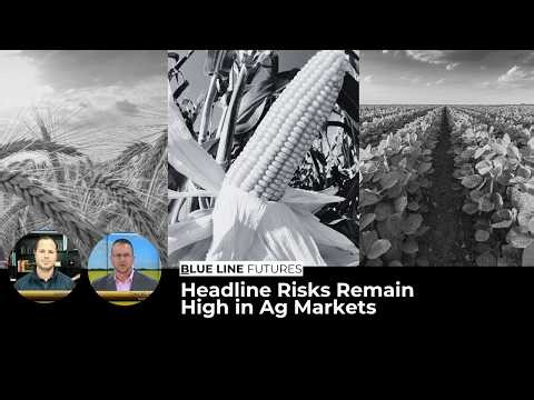 Headline Risks Remain High in Ag Markets | Oliver Sloup
