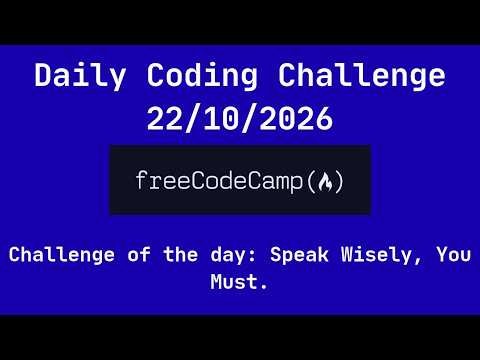 FreeCodeCamp Daily Coding Challenge: Speak Wisely, You Must - 20261022