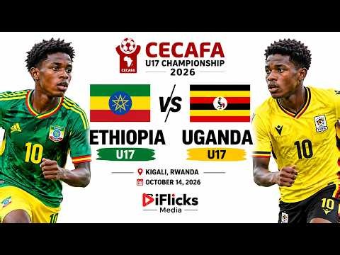 🇪🇹 Ethiopia U17 vs Uganda U17 🇺🇬 | CECAFA U17 Championship 2026 | Full Match Coverage