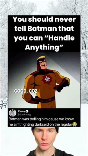 You should never tell Batman that you can "Handle Anything"