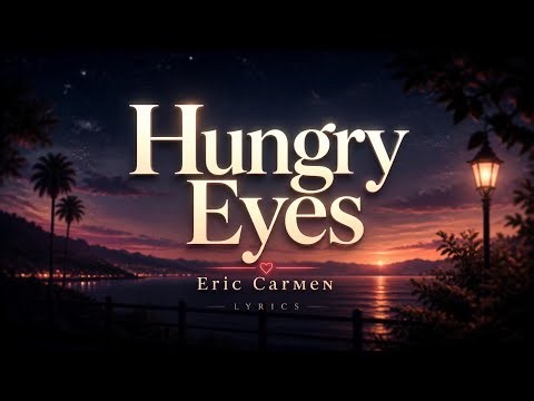 Eric Carmen - Hungry Eyes (Lyrics)