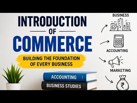 Commerce Introduction | Complete Introduction to Commerce | Basics of Commerce Explained