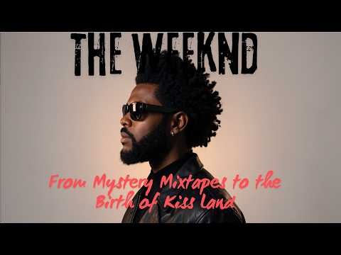 The Weeknd: From Mystery Mixtapes to the Birth of Kiss Land | The Story Behind His Darkest Era