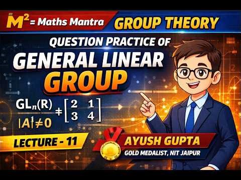 GLₙ(F) Question Practice | General Linear Group | Group Theory | Lec-11 | M²=Maths Mantra