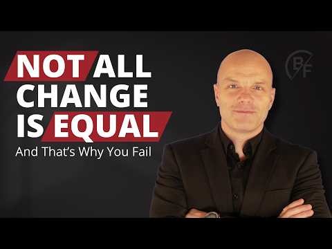 ANATOMY OF CHANGE | Not All Change Is Equal (And That’s Why You Fail)