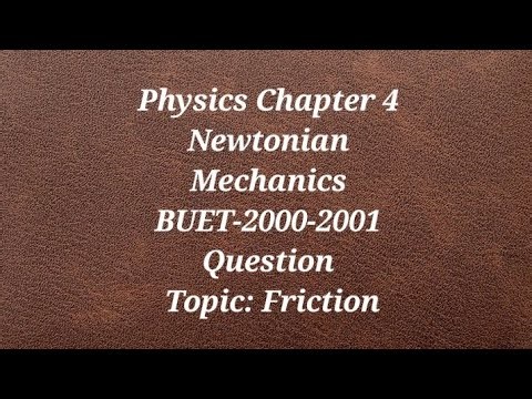 Physics Chapter 4 Newtonian Mechanics BUET-2000-2001 Question Topic: Friction