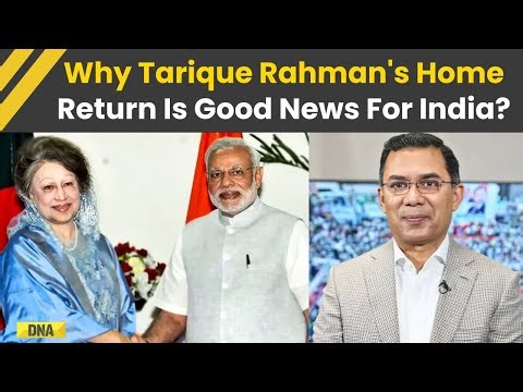 Bangladesh News: Why Tarique Rahman’s Bangladesh Return Is Positive for India & South Asia Stability