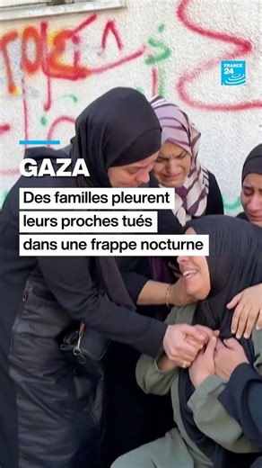 Gaza : des familles pleurent leurs proches tués dans une frappe nocturne • FRANCE 24
