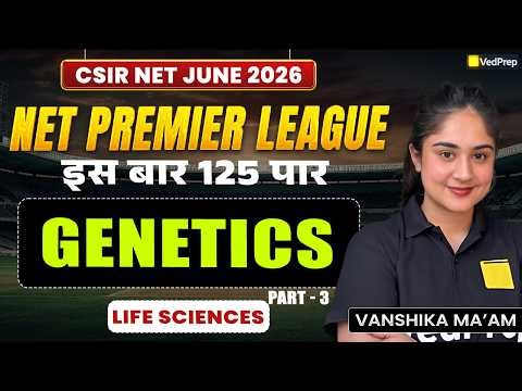 Genetics | Part 3 | CSIR NET Life Sciences June 2026 | NPL 2026 Series | VedPrep CSIR NET