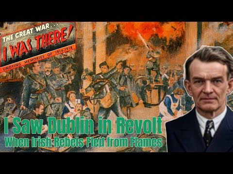 Ch17:E111: I Saw Dublin in Revolt, When Irish Rebels Fled from Flames, by Desmond Ryan, Apr 24, 1916