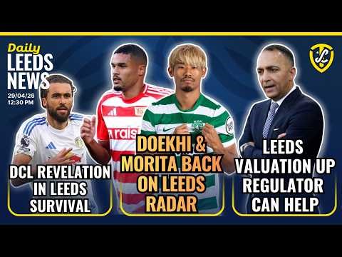 Doekhi & Morita Back on Leeds United Radar | Club Valuation Up | DCL Revelation | IFAB Failure