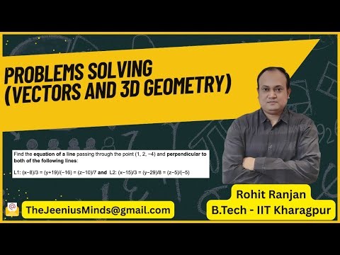 Vectors and 3D Geometry Problems Solving - 3 | Class 12 , JEE Maths | Rohit Ranjan (IIT KGP)