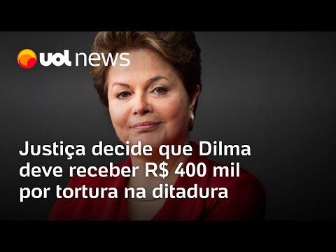 Justiça decide que Dilma deve receber R$ 400 mil por tortura na ditadura