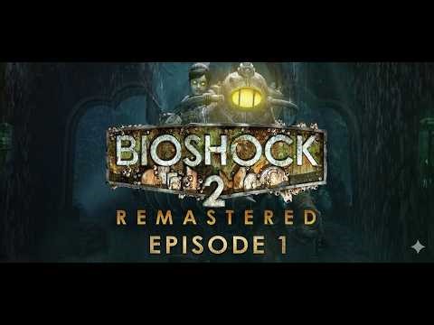 BioShock 2 : Remastered| 1080p | Full Game Longplay Walkthrough No Commentary Episode 1