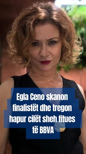 Egla Ceno skanon finalistët dhe tregon hapur cilët sheh fitues të BBVA