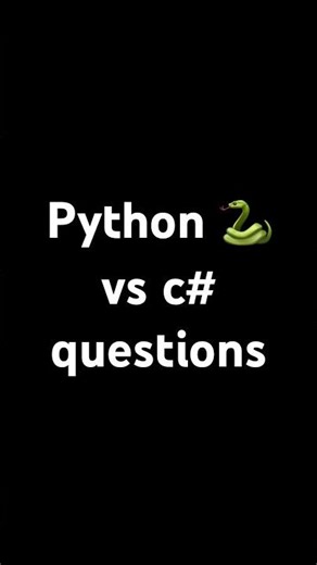 Python 🐍 vs c# questions
