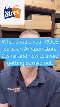 What should your role be as an Amazon Store Owner and how to avoid getting burned out