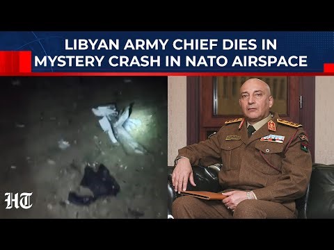 Mystery Plane Crash Kills Libyan Army Chief In NATO Airspace: Cause Still Hidden?| Turkey| Al Haddad