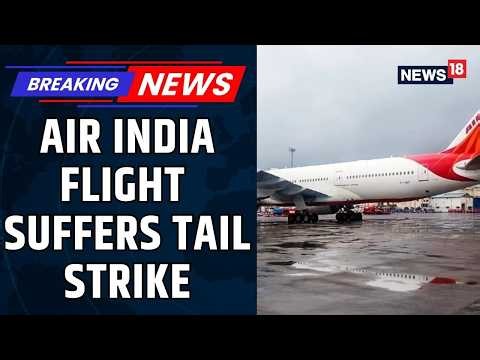 Air India Flight Suffers Tail Strike During Turbulent Landing, All Passengers Safe | News18