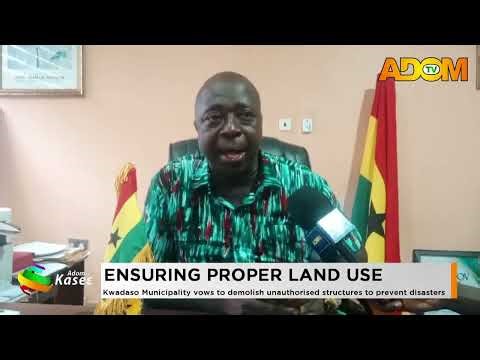 PROPER LAND USE: Kwadaso Municipality vows to demolish unauthorised structures to prevent disasters.