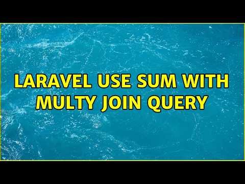 Laravel use sum with multy join query (2 Solutions!!)