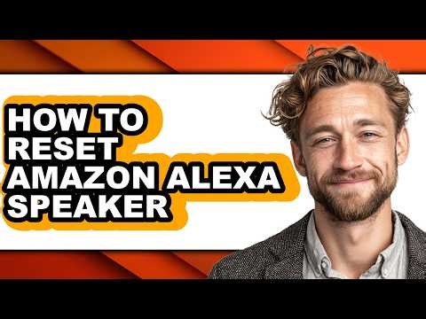 How to Reset Amazon Alexa Speaker - Full Guide