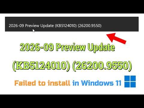 Fix 2026-09 Preview Update (KB5124010) (26200.9550) Failed to install in Windows 11