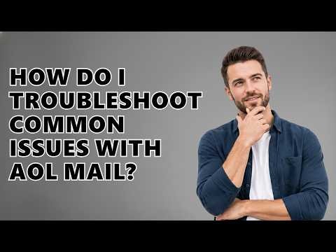How Do I Troubleshoot Common Issues With AOL Mail?