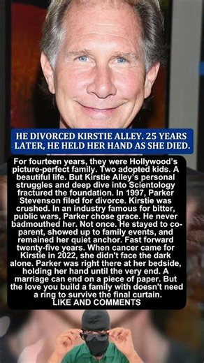 HE DIVORCED KIRSTIE ALLEY. 25 YEARS LATER, HE HELD HER HAND AS SHE DIED.