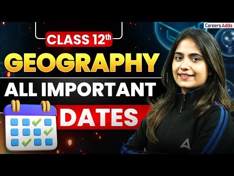 Class 12 Geography All Important Dates | BOARD Exam 2026 | Rapid Revision