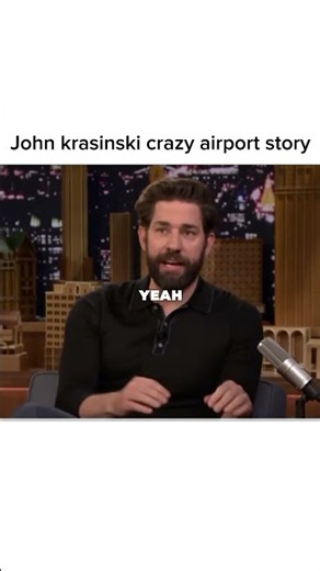 John krasinski crazy airport story