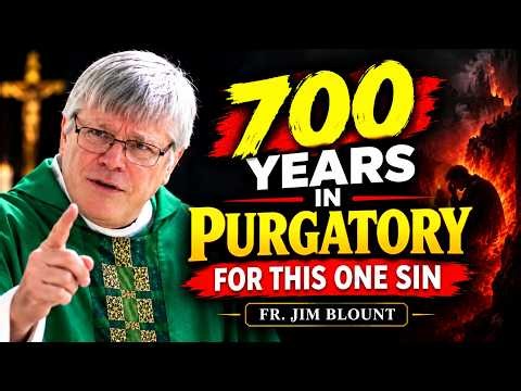 700 Years in Purgatory… All Because of ONE Sin? | Fr. Jim Blount