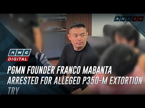 PGMN founder Franco Mabanta arrested for alleged P350-M extortion try | ANC