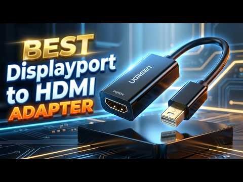 Best Displayport to HDMI Adapter
